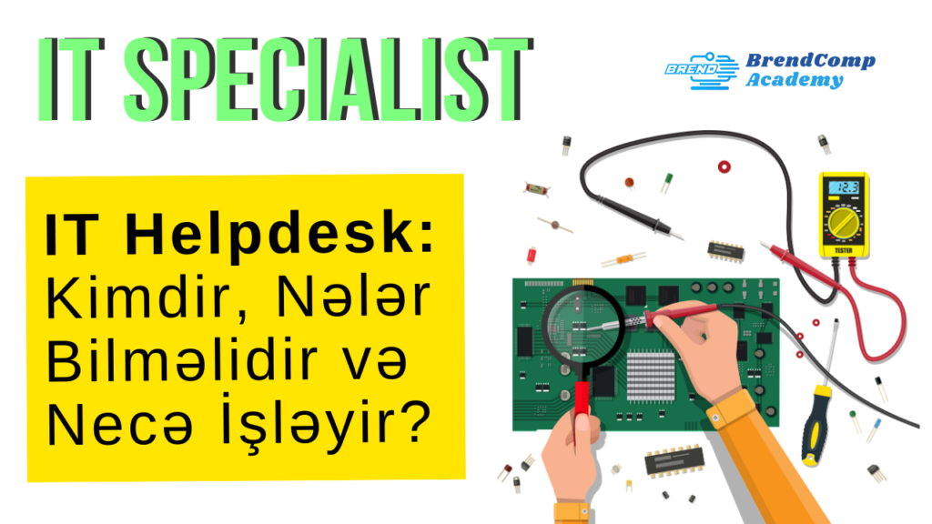 IT Helpdesk: Kimdir, Nələri Bilməlidir və Necə İşləyir?